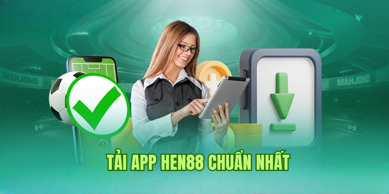 Thao tác chuẩn thành viên cần thực hiện khi cài đặt app Hen88