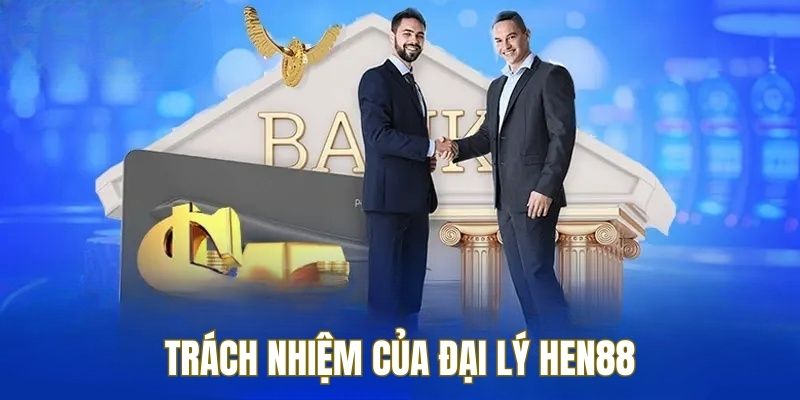 Đại lý HEN88 cần tuân thủ một số điều khi hợp tác